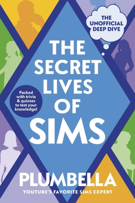 The Secret Lives of Sims (The Unofficial Deep Dive) by Plumbella, 9780063582880