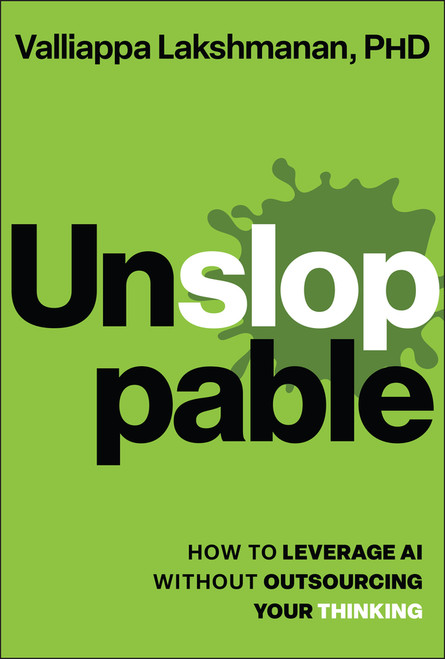 Unsloppable (How to Leverage AI Without Outsourcing Your Thinking) by Valliappa Lakshmanan, 9781394482542