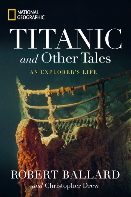 Titanic and Other Tales (An Explorer's Life) by Robert Ballard, Christopher Drew, 9781426226137