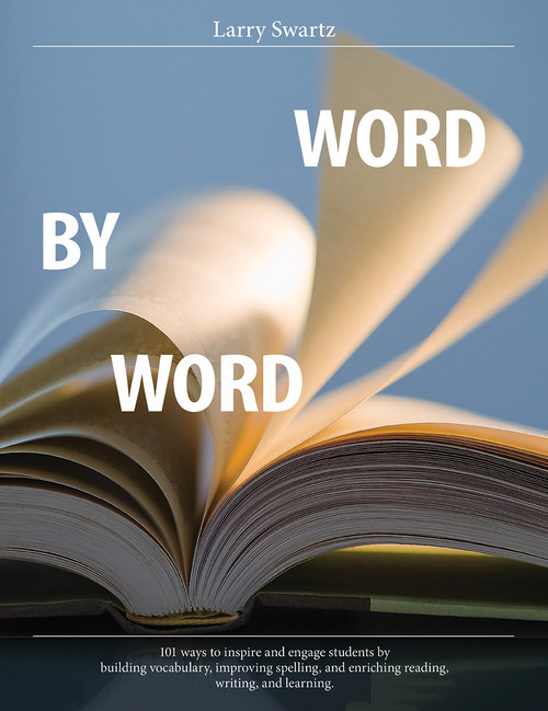 Word by Word (101 ways to inspire and engage students by building vocabulary, improving spelling, and enriching reading, writing, and learning) by Larry Swartz, 9781551383385