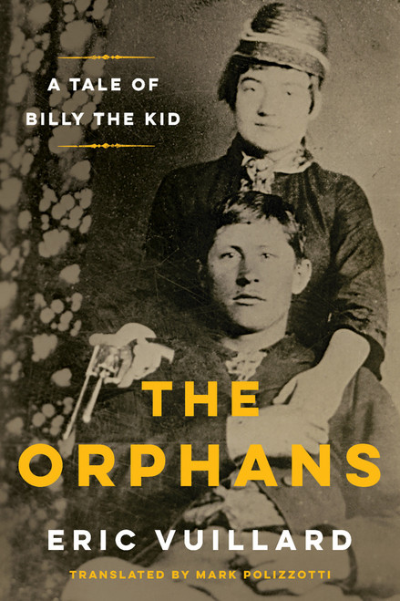 The Orphans (A Tale of Billy the Kid) by Éric Vuillard, Mark Polizzotti, 9781635426243