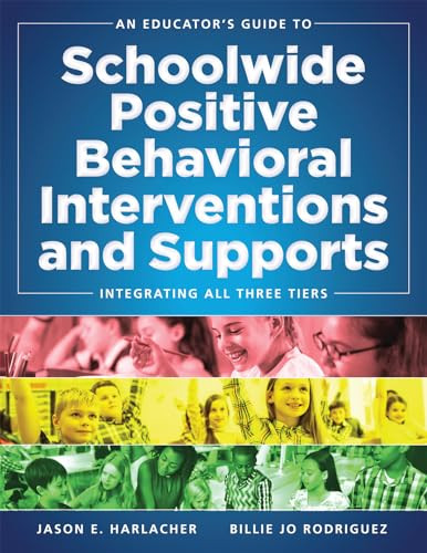 An Educator's Guide to Schoolwide Positive Behavioral Inteventions and Supports (Integrating All Three Tiers (SWPBIS Strategies)) by Jason E. Harlacher, Billie Jo Rodriguez, 9780990345879