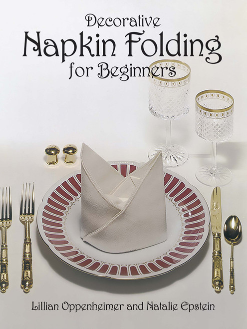 Decorative Napkin Folding for Beginners by Lillian Oppenheimer, Natalie Epstein, 9780486237978
