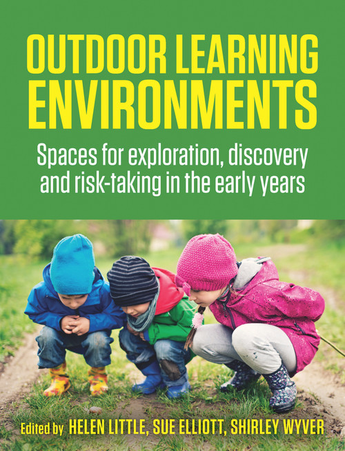 Outdoor Learning Environments (Spaces for Exploration, Discovery and Risk-Taking in the Early Years) by Helen Little, Sue Elliott, Shirley Wyver, 9781760296858