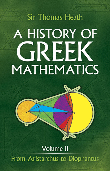A History of Greek Mathematics, Volume II (From Aristarchus to Diophantus) by Sir Thomas Heath, 9780486240749