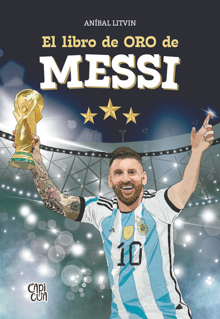 El libro de oro de Messi (Spanish Edition) by Aníbal Litvin, 9786076370278
