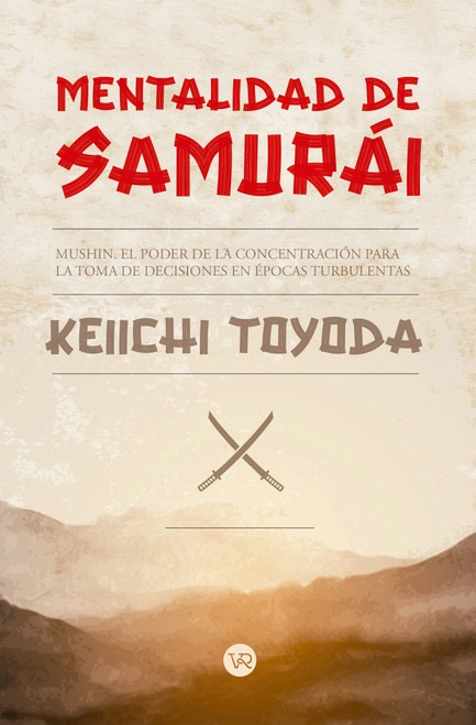 Mentalidad de samurái (Mushin. El poder de la concentración para la toma de decisiones en épocas turbulentas) (Spanish Edition) by Keiichi Toyoda, 9786076371923