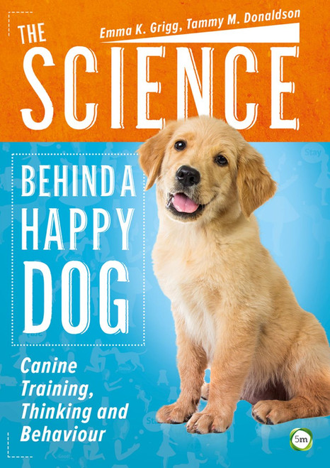 The Science Behind a Happy Dog (Canine Training, Thinking and Behaviour) by Emma Grigg, Tammy Donaldson, 9781910455753