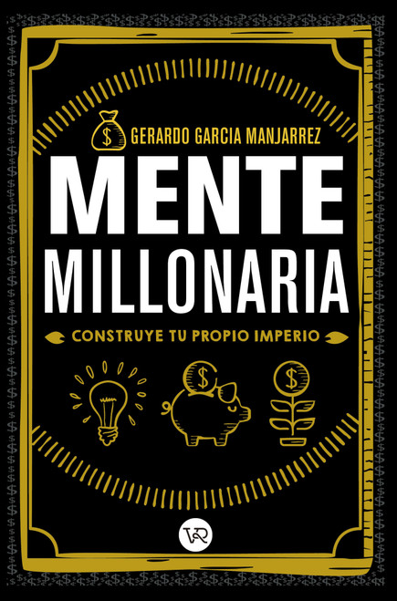 Mente millonaria (Construye tu propio imperio) (Spanish Edition) by Gerardo García Manjarrez, 9786077547860