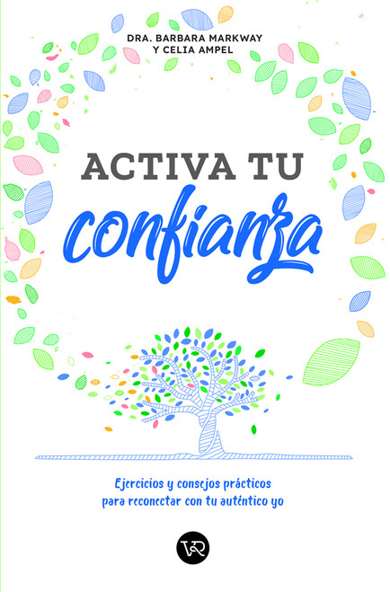 Activa tu confianza (Ejercicios y consejos prácticos para reconectar con tu auténtico yo) (Spanish Edition) by Barbara Markway, Celia Ampel, 9786078828074
