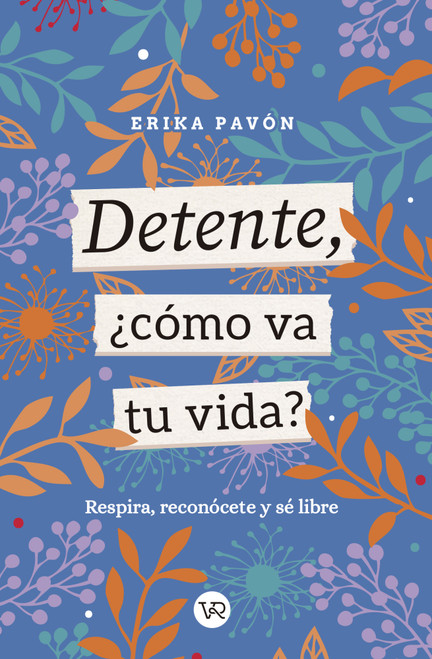 Detente, ¿cómo va tu vida? (Respira, reconócete y sé libre) (Spanish Edition) by Érika Pavón, 9789877476910