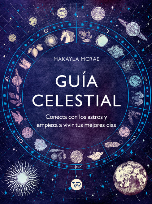 Guía celestial (Conecta con los astros y empieza a vivir tus mejores días) (Spanish Edition) by Makayla McRae, 9786076370124
