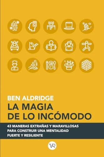 La magia de lo incómodo (43 maneras extrañas y maravillosas para construir una mentalidad fuerte y resiliente) (Spanish Edition) by Ben Aldridge, 9786078828968