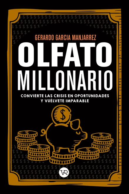 Olfato millonario (Convierte las crisis en oportunidades y vuélvete imparable) (Spanish Edition) by Gerardo García Manjarrez, 9786078828036