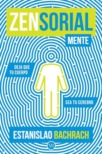 Zensorialmente (Deja que tu cuerpo sea tu cerebro) (Spanish Edition) by Estanislao Bachrach, 9786077000020