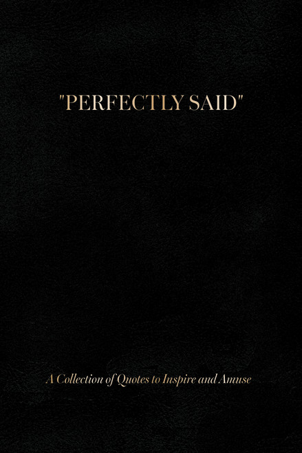 Perfectly Said (Black) (A Collection of Quotes to Inspire and Amuse) by Susan Stautberg, Theresa Behrendt, 9780764374005