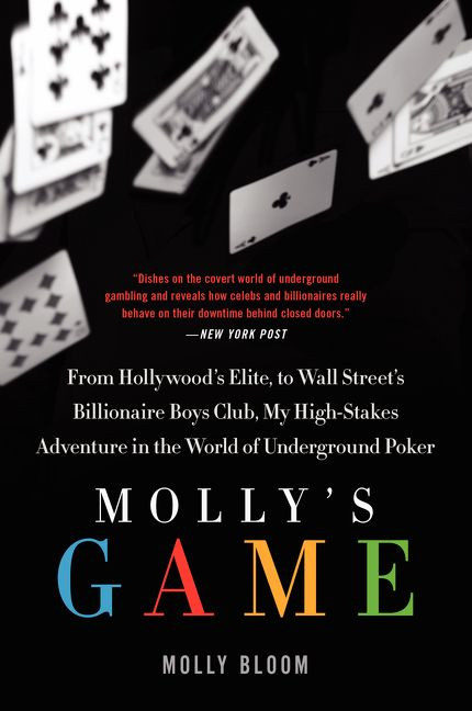 Molly's Game (The True Story of the 26-Year-Old Woman Behind the Most Exclusive, High-Stakes Underground Poker Game in the World) by Molly Bloom, 9780062213082