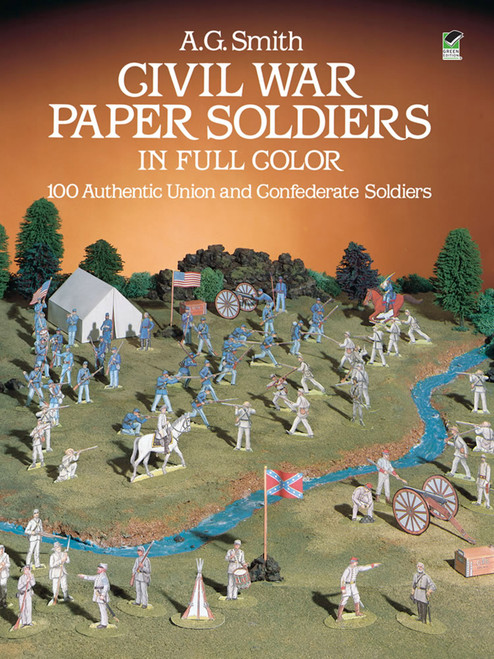Civil War Paper Soldiers in Full Color (100 Authentic Union and Confederate Soldiers) by A. G. Smith, 9780486249872