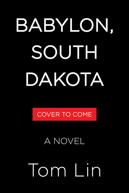 Babylon, South Dakota (A Novel) by Tom Lin, 9780316576284