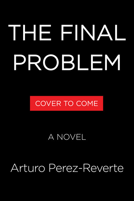 The Final Problem (A Novel) by Arturo Perez-Reverte, Frances Riddle, 9780316594356