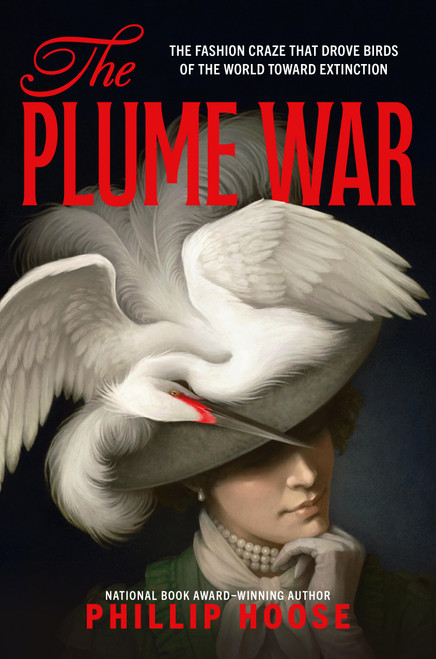 The Plume War (The Fashion Craze That Drove Birds of the World Toward Extinction) by Phillip Hoose, 9780316602310