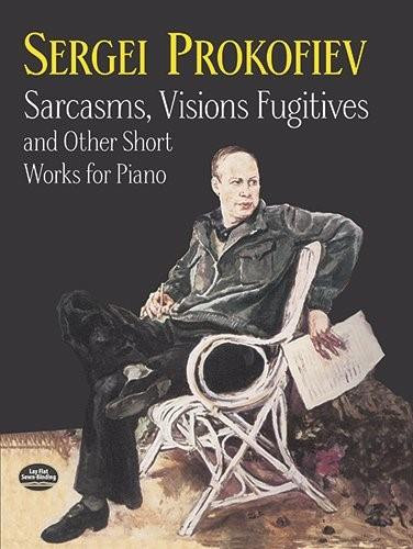 Sarcasms, Visions Fugitives and Other Short Works for Piano by Sergei Prokofiev, 9780486410913