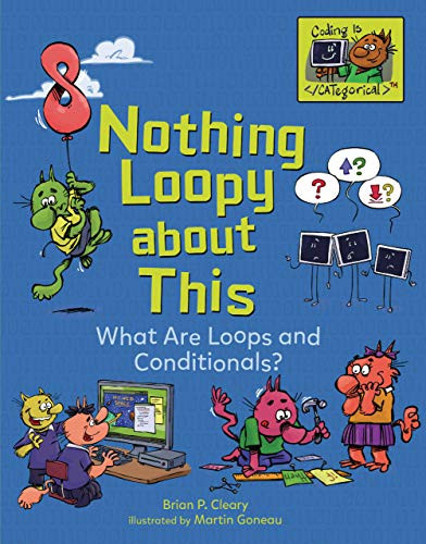 Nothing Loopy about This (What Are Loops and Conditionals?) by Brian P. Cleary, Martin Goneau, 9781541533073