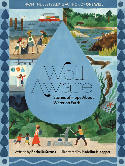 Well Aware (Stories of Hope about Water on Earth) by Rochelle Strauss, Madeline Kloepper, 9781525312755