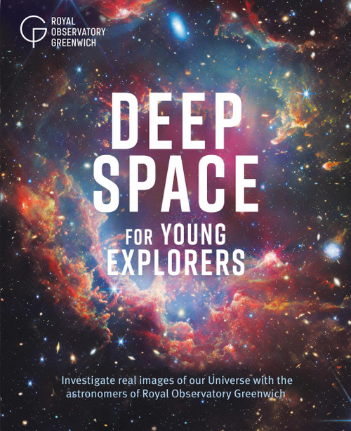 Deep Space for Young Explorers (Investigate real images of our Universe with the astronomers of Royal Observatory Greenwich) by Royal Observatory Greenwich, 9781526333469