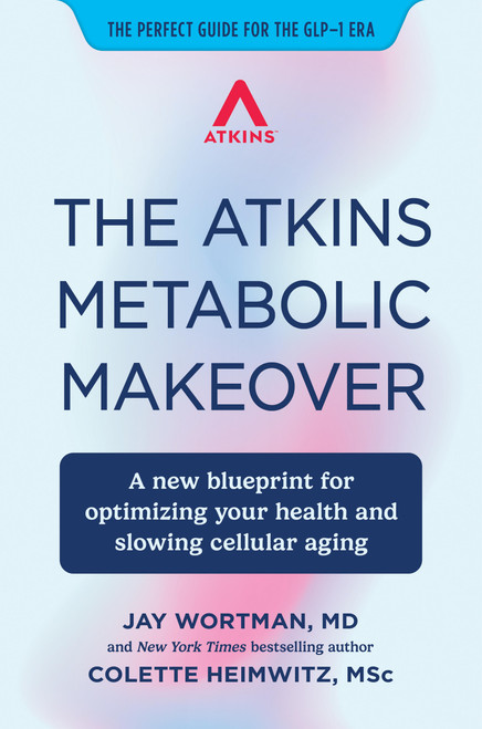 The Atkins Metabolic Makeover (A New Blueprint for Optimizing Your Health and Slowing Cellular Aging) by Jay Wortman, Colette Heimowitz, 9781538779590