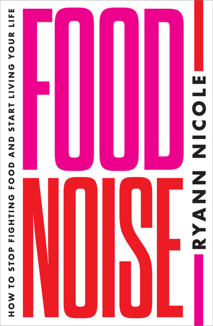 Food Noise (How to Quiet Constant Food Noise and Reclaim Your Life) by Ryann Nicole, 9781538781708