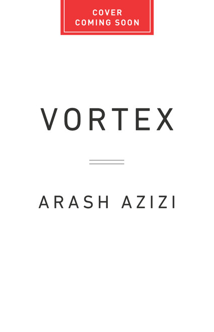 Vortex (Iran, Israel, and the Eighty Years that Transformed the Middle East) by Arash Azizi, 9781541608382