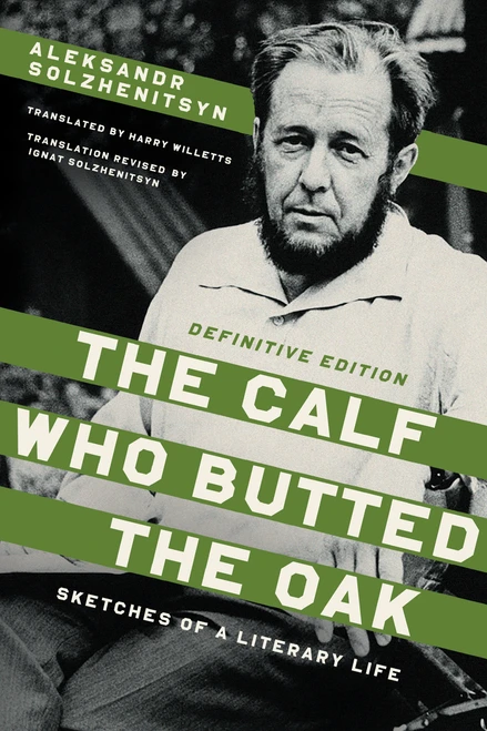The Calf Who Butted the Oak (Sketches of a Literary Life) by Aleksandr Solzhenitsyn, Ignat Solzhenitsyn, Harry Willetts, 9780268211530
