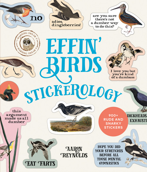 Effin' Birds Stickerology (900+ Rude and Snarky Stickers; Stickers for Laptops, Planners, Gift Tags, Birthdays, Holidays, and More) by Aaron Reynolds, 9798217036820