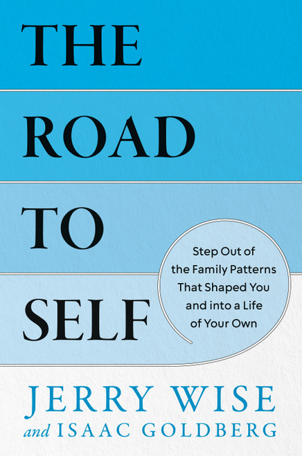 The Road to Self (Step Out of the Family Patterns That Shaped You and into a Life of Your Own) by Jerry Wise, 9798217181872