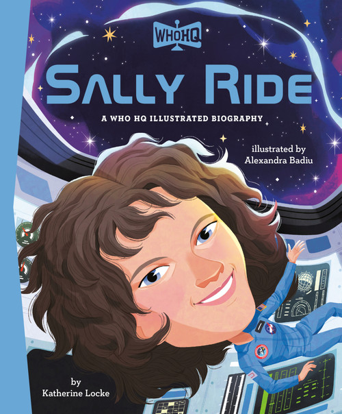 Sally Ride: A Who HQ Illustrated Biography by Katherine Locke, Alexandra Badiu, Who HQ, 9798217248575