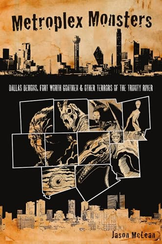 Metroplex Monsters (Dallas Demons, Fort Worth Goatmen & Other Terrors of the Trinity River) by Jason McLean, 9781467145435