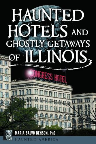 Haunted Hotels and Ghostly Getaways of Illinois by Maria Salvo Benson, 9781467153157