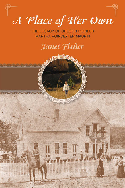 Place of Her Own (The Legacy Of Oregon Pioneer Martha Poindexter Maupin) by Janet Fisher, 9780762796014