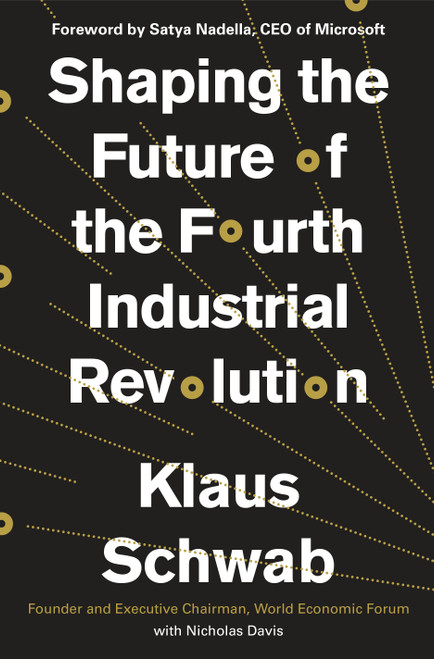 Shaping the Future of the Fourth Industrial Revolution by Klaus Schwab, Nicholas Davis, Satya Nadella, 9798217400768