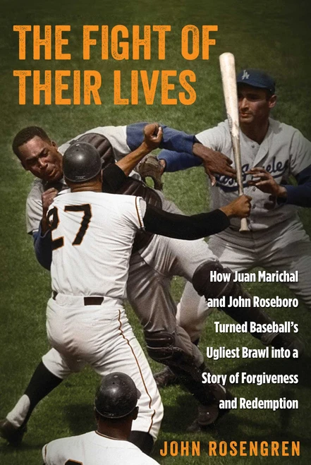 The Fight of Their Lives (How Juan Marichal And John Roseboro Turned Baseball's Ugliest Brawl Into A Story Of Forgiveness And Redemption) by John Rosengren, 9780762787128