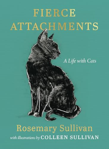 Fierce Attachments (A Life with Cats) by Rosemary Sullivan, Colleen Sullivan, 9781771624923