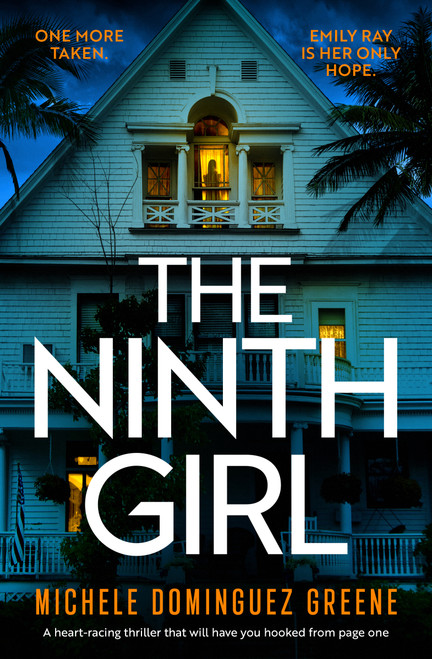 The Ninth Girl (A heart-racing thriller that will have you hooked from page one) by Michele Domínguez Greene, 9781837005758