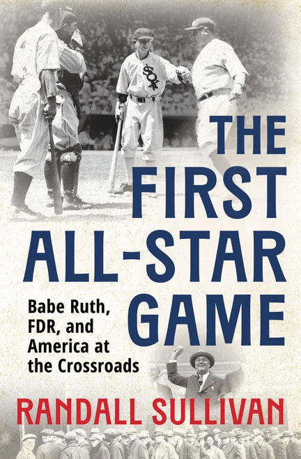 The First All-Star Game (Babe Ruth, FDR and America at the Crossroads) by Randall Sullivan, 9780802169129