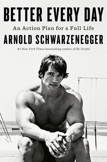 Better Every Day (An Action Plan for a Full Life) by Arnold Schwarzenegger, 9798217061938