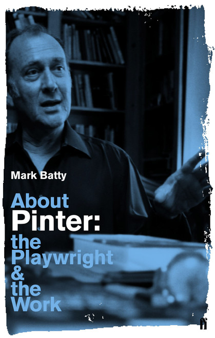 About Pinter (The Playwright and the Work) by Mark Batty, 9780571407798