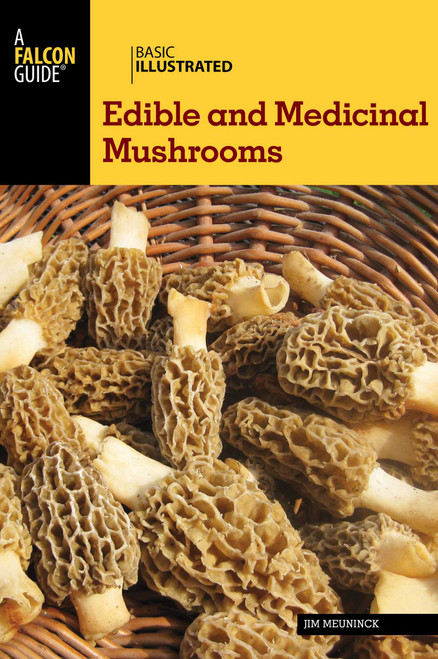 Basic Illustrated Edible and Medicinal Mushrooms by Jim Meuninck, 9781493008032