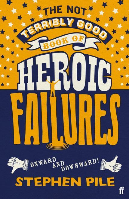 The Not Terribly Good Book of Heroic Failures (An intrepid selection from the original volumes) by Stephen Pile, 9780571408979