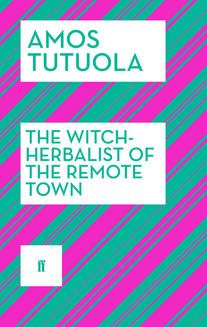 The Witch-Herbalist of the Remote Town by Amos Tutuola, 9780571409136