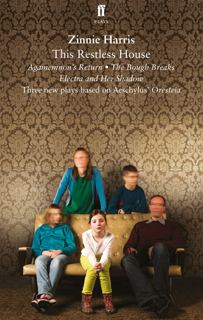 This Restless House (an adaptation of Aeschlyus' Oresteia) by Zinnie Harris, 9780571409167